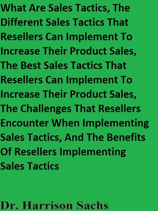 Title details for What Are Sales Tactics and the Different Sales Tactics That Resellers Can Implement to Increase Their Product Sales, the Best Sales Tactics That Resellers Can Implement to Increase Their Product Sales by Dr. Harrison Sachs - Available